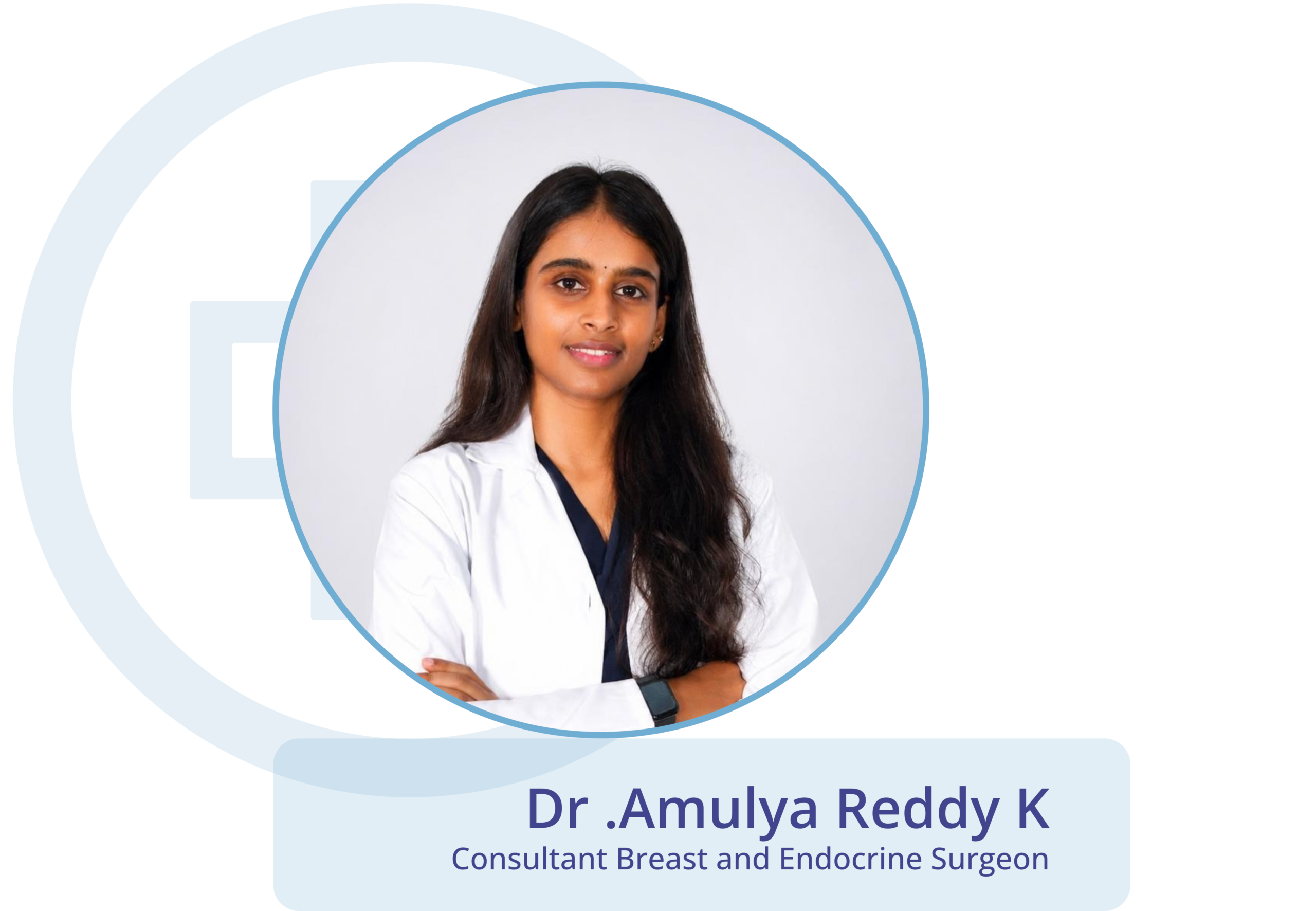 Dr .Amulya Reddy K , Consultant Breast and Endocrine Surgeon